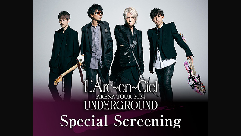 L'Arc-en-Ciel ARENA TOUR 2024 UNDERGROUND: Special Screening
