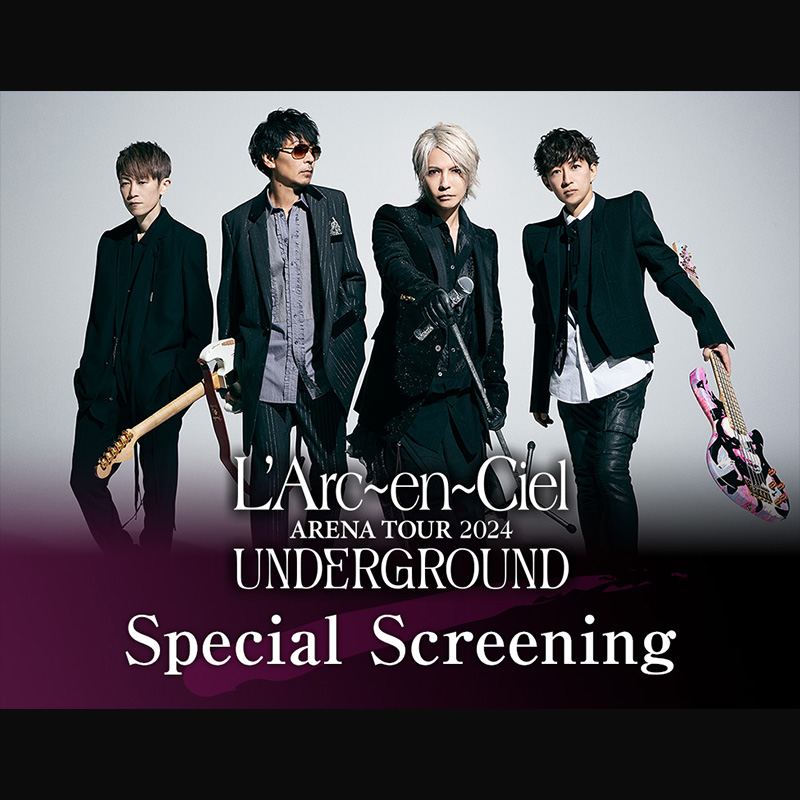 L'Arc-en-Ciel ARENA TOUR 2024 UNDERGROUND: Special Screening