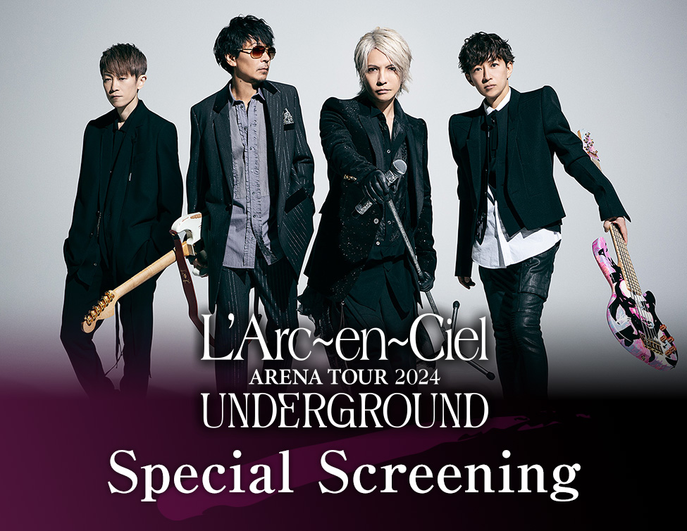 L'Arc-en-Ciel ARENA TOUR 2024 UNDERGROUND: Special Screening