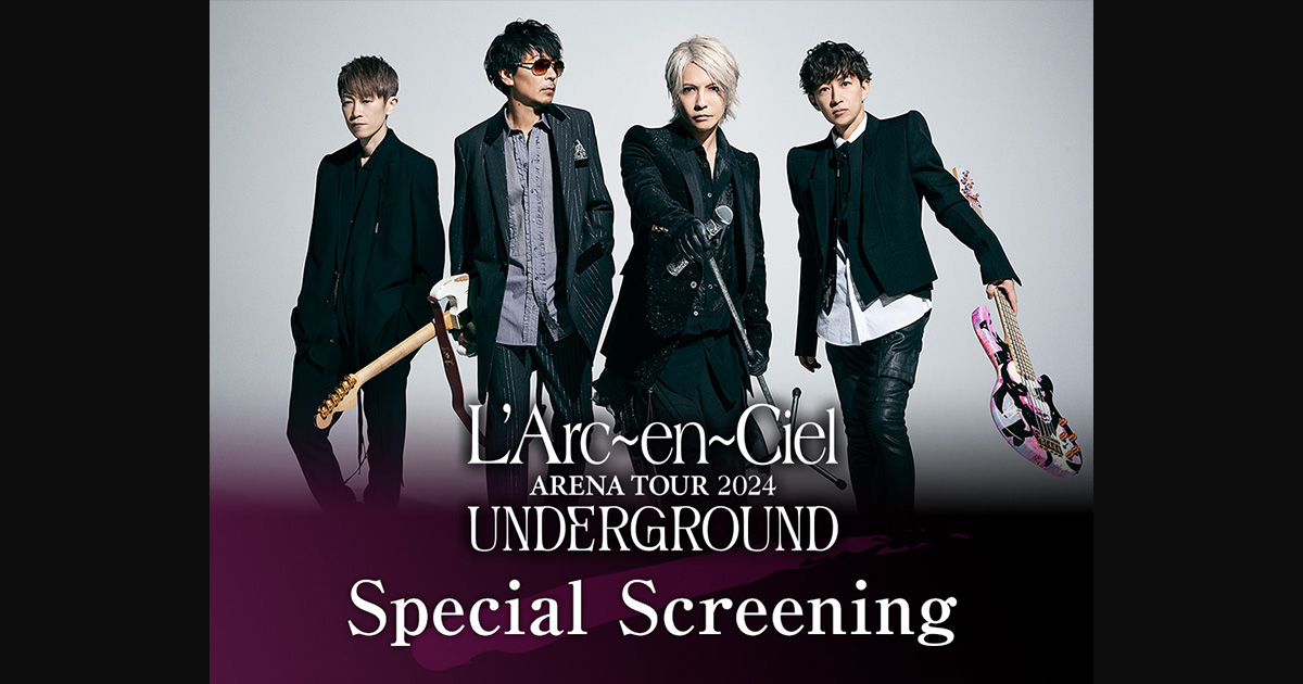 L'Arc-en-Ciel ARENA TOUR 2024 UNDERGROUND: Special Screening