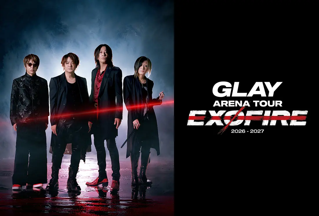 GLAY ARENA TOUR 2026-2027 “EXOFIRE”