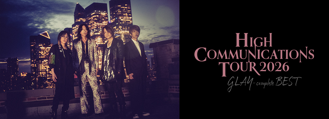 GLAY HIGHCOMMUNICATIONS TOUR 2026 “GLAY-complete BEST”