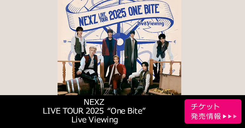 NEXZ LIVE TOUR 2025 “One Bite” Live Viewing