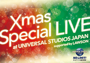 Xmas Special LIVE at UNIVERSAL STUDIOS JAPAN supported by LAWSON