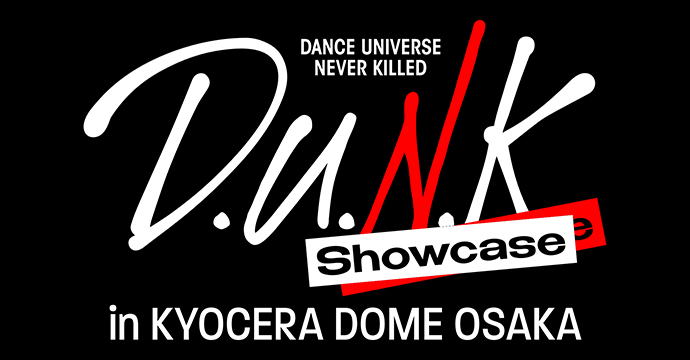 D.U.N.K. Showcase in KYOCERA DOME OSAKA